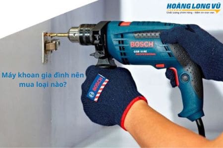 Máy khoan gia đình nên mua loại nào PHÙ HỢP