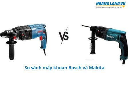 So sánh máy khoan Bosch và Makita loại nào TỐT HƠN