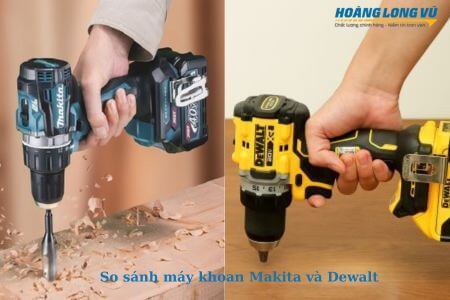 So sánh máy khoan Makita và Dewalt đâu là sự lựa chọn TỐI ƯU