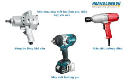 Máy siết bu lông pin, điện và khí nén nên mua loại nào?