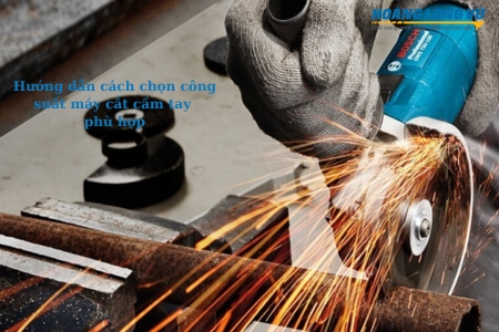 Công suất máy cắt cầm tay: Cách chọn đúng cho từng nhu cầu