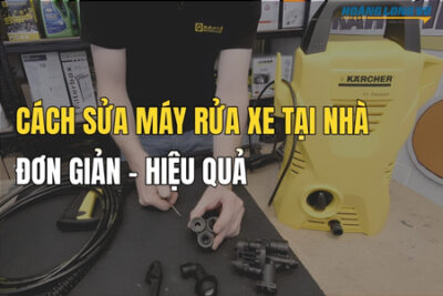 Cách Sửa Máy Rửa Xe và Tổng Hợp Các Lỗi Thường Gặp Khi Sử Dụng
