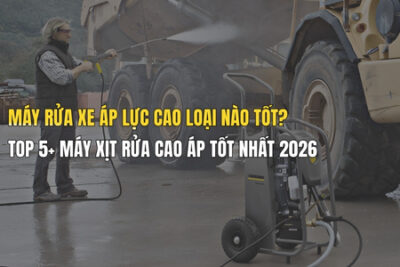 Máy xịt rửa cao áp loại nào tốt? Top máy xịt áp lực cao tốt nhất 2026