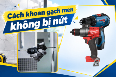 Khoan Gạch Men Không Bị Nứt, Vỡ Men: 6 Bước Đúng Kỹ Thuật