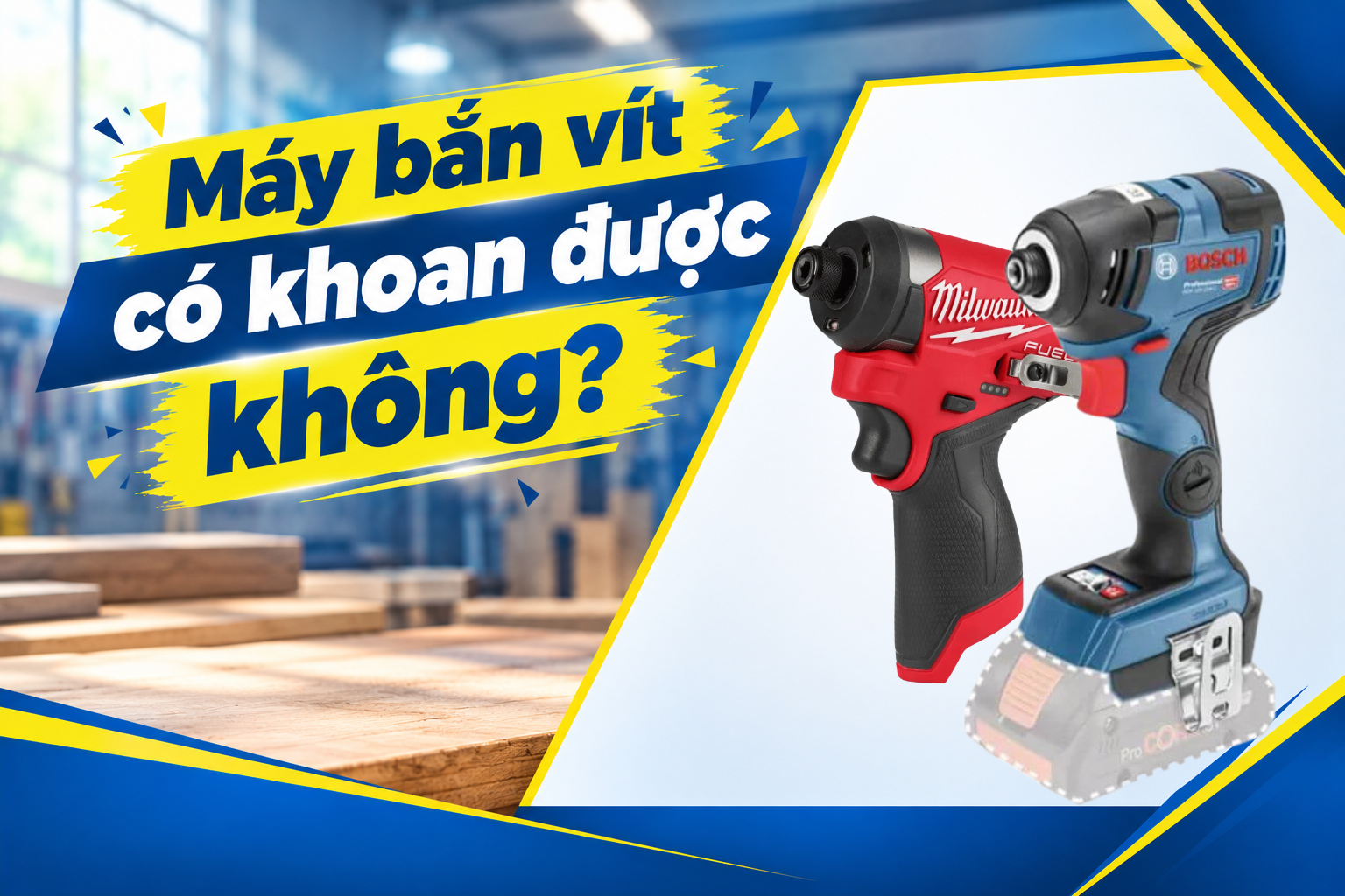 Máy Bắn Vít Có Khoan Được Không? Mũi Lục Giác Và 4 Giới Hạn