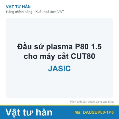 Đầu sứ plasma P80 1.5 cho máy cắt CUT80 Jasic
