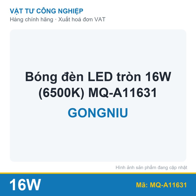 Bóng đèn LED tròn 16W (6500K) MQ-A11631 Gongniu