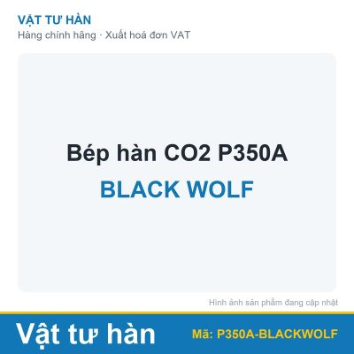 Bép hàn CO2 P350A Black Wolf