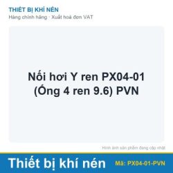 Nối hơi Y ren PX04-01 (Ống 4 ren 9.6) PVN