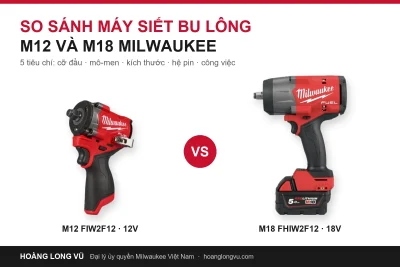 So Sánh Máy Siết Bu Lông M12 Và M18 Milwaukee Qua 5 Tiêu Chí